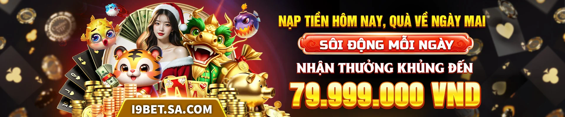 Nạp tiền hôm nay, quà về ngày mai tại nhà cái I9BET